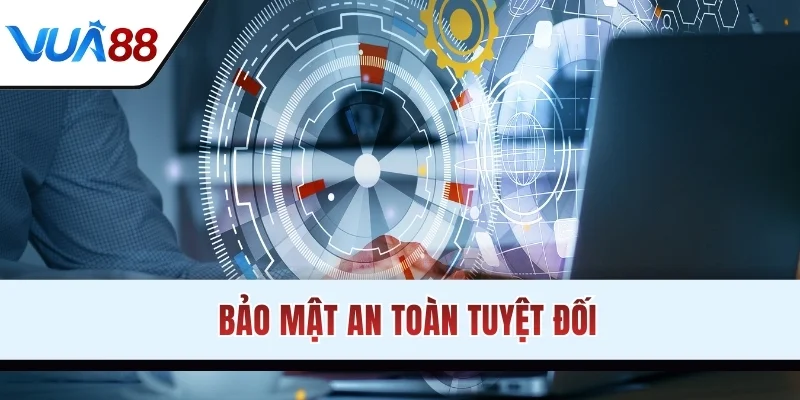Bảo mật an toàn tuyệt đối