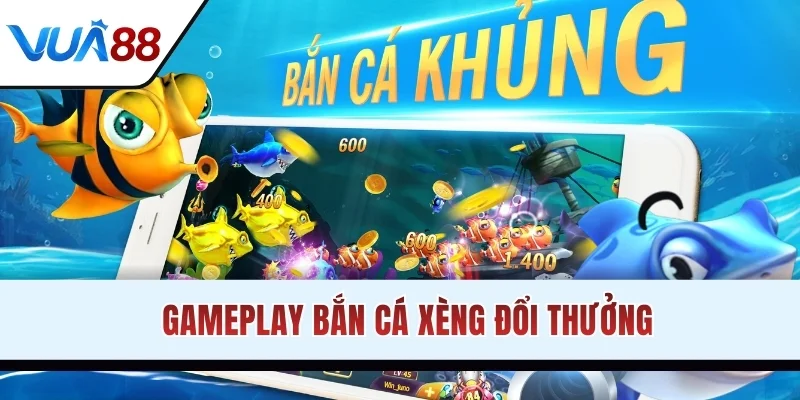 Gameplay bắn cá xèng đổi thưởng