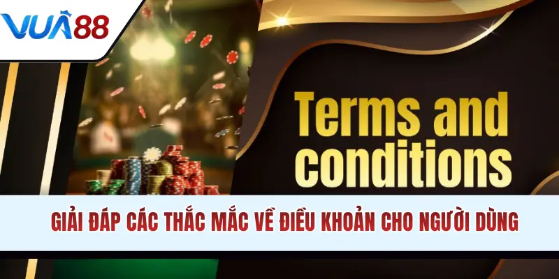 Giải đáp các thắc mắc về điều khoản