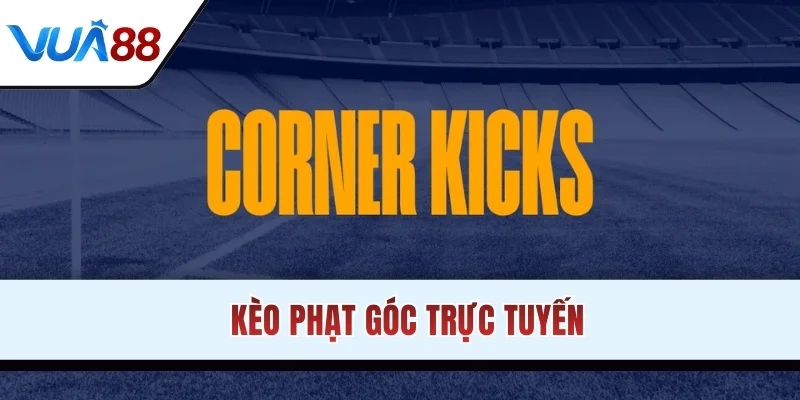 Kèo phạt góc trực tuyến