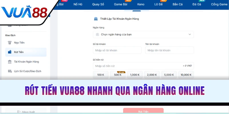Chi tiết cách rút tiền VUA88 qua ngân hàng