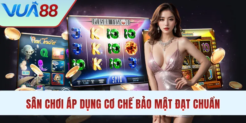 Sân chơi áp dụng cơ chế bảo mật đạt chuẩn