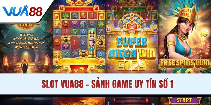 Slot VUA88 - Sảnh game uy tín số 1