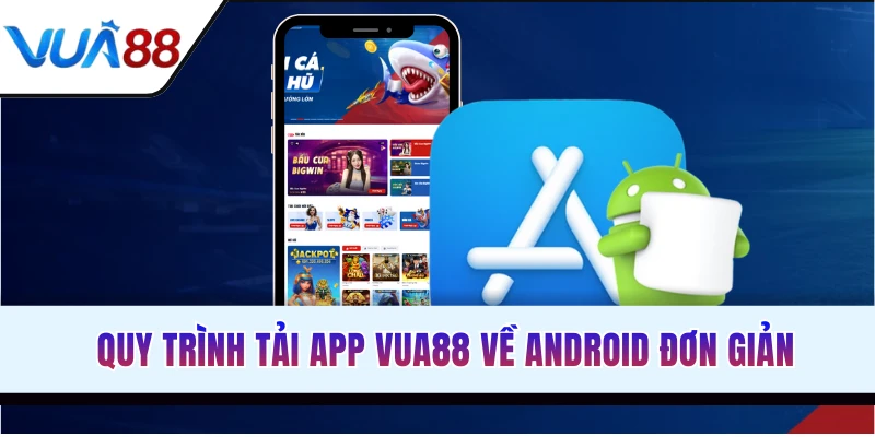 Quy trình tải app VUA88 về Android từ A - Z