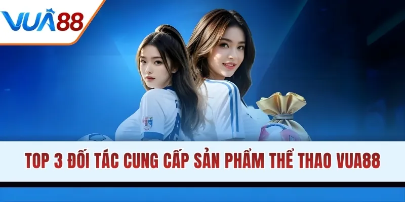 Top 3 đối tác cung cấp sản phẩm thể thao VUA88