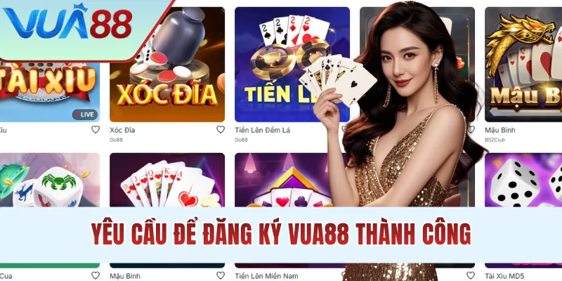 Yêu cầu để đăng ký VUA88 thành công